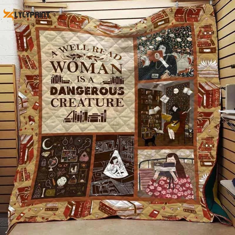 A Well Read Woman Is A Dangerous Creature 3D Customized Quilt , Soft Quilt, King Size, All Season Cozy Quilt QB0901