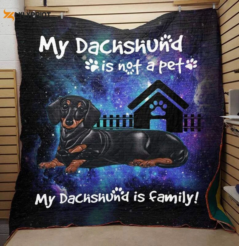 My Dachshund Is Not A Pet 3D Customized Quilt ,  Soft Quilt, King Size, All Season Cozy Quilt QB0901